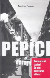 Pepíci - Dramatické století Čechů polskýma očima