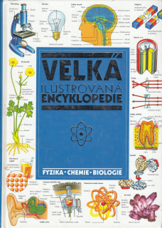 Velká ilustrovaná encyklopedie FYZIKA, CHEMIE, BIOLOGIE