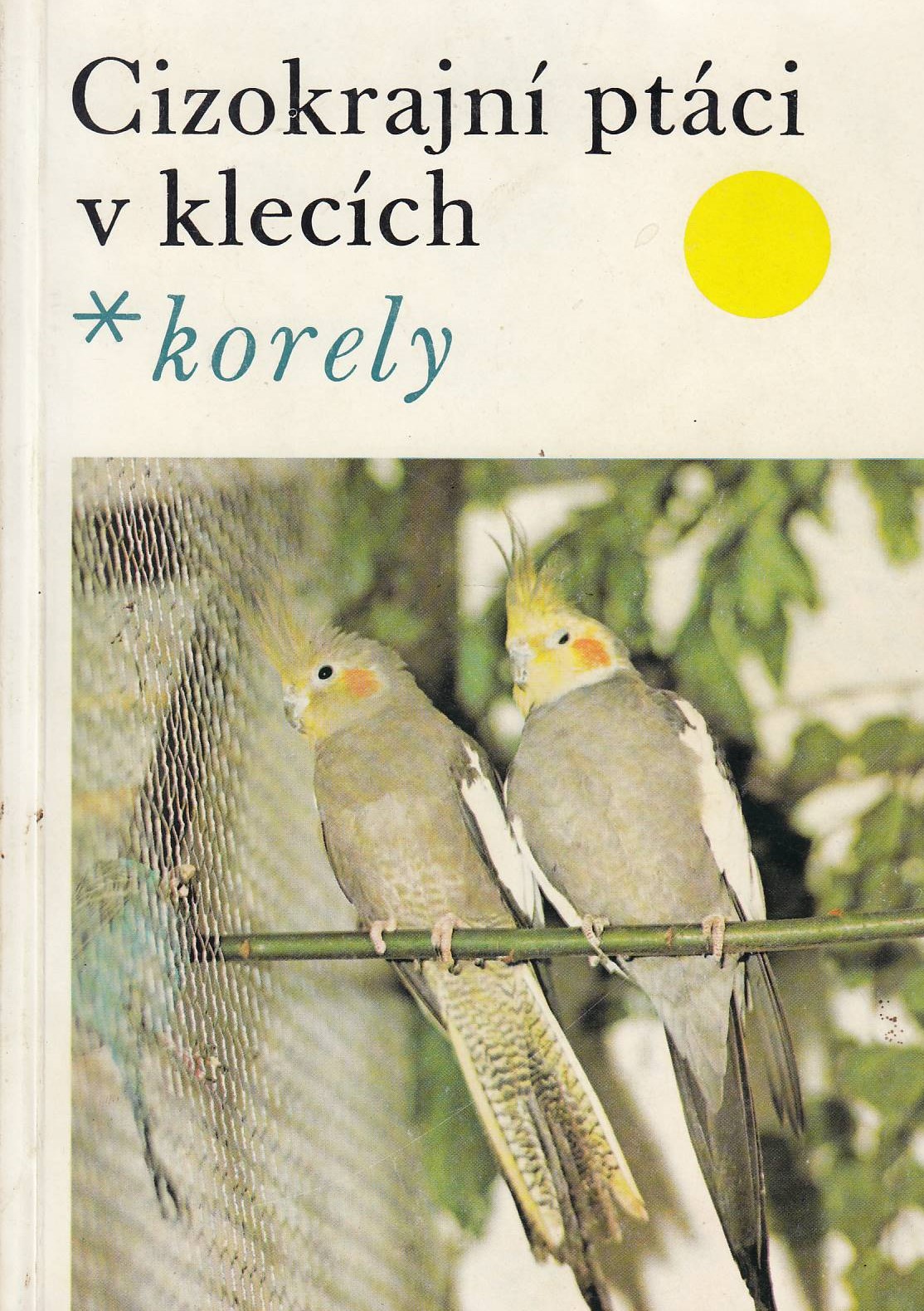 Cizokrajní ptáci v klecích - Korely
