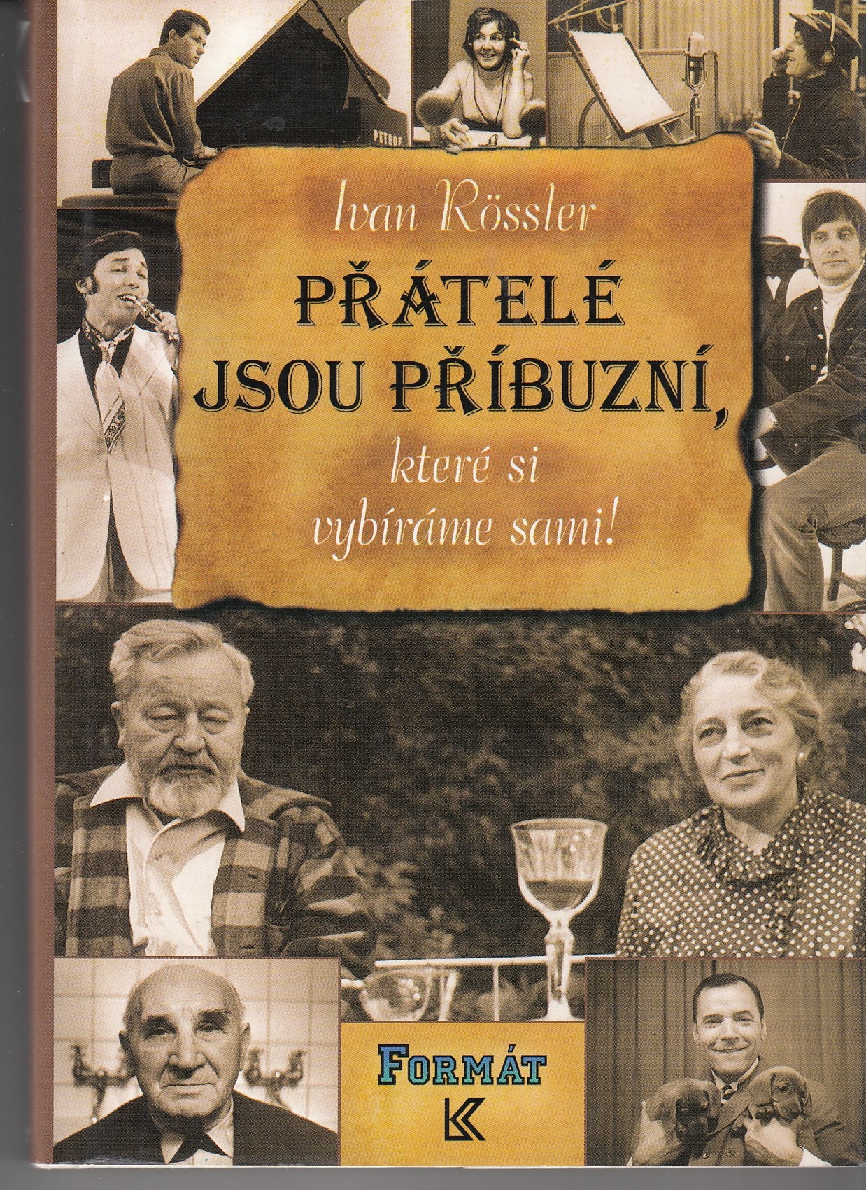 Přátelé jsou příbuzní, které si vybíráme sami!