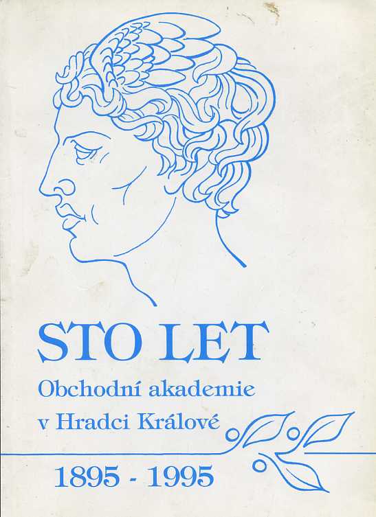 Sto let Obchodní akademie v Hradci Králové 1895 - 1995