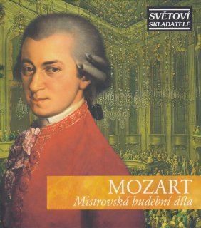 Wolfgang Amadeus Mozart - Mistrovská hudební díla