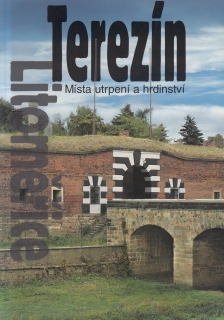 Terezín - Místa utrpení a hrdinství